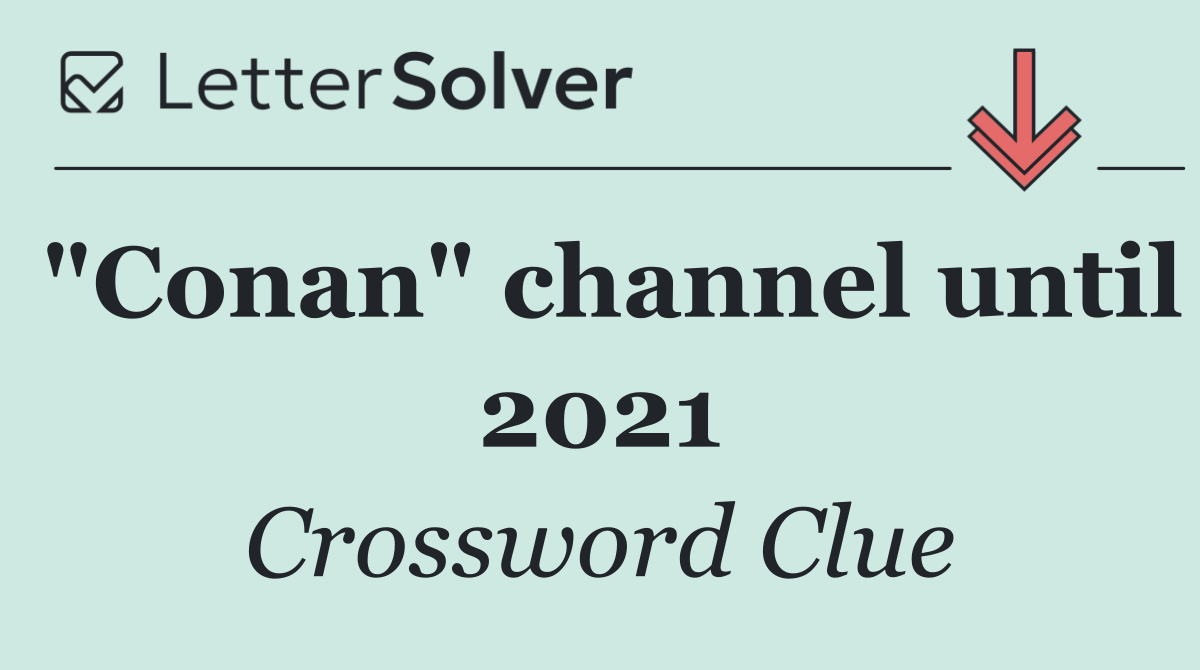"Conan" channel until 2021