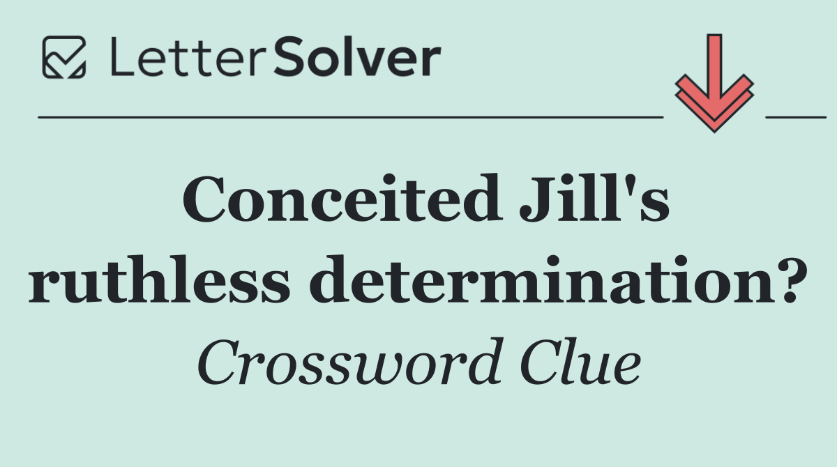 Conceited Jill's ruthless determination?
