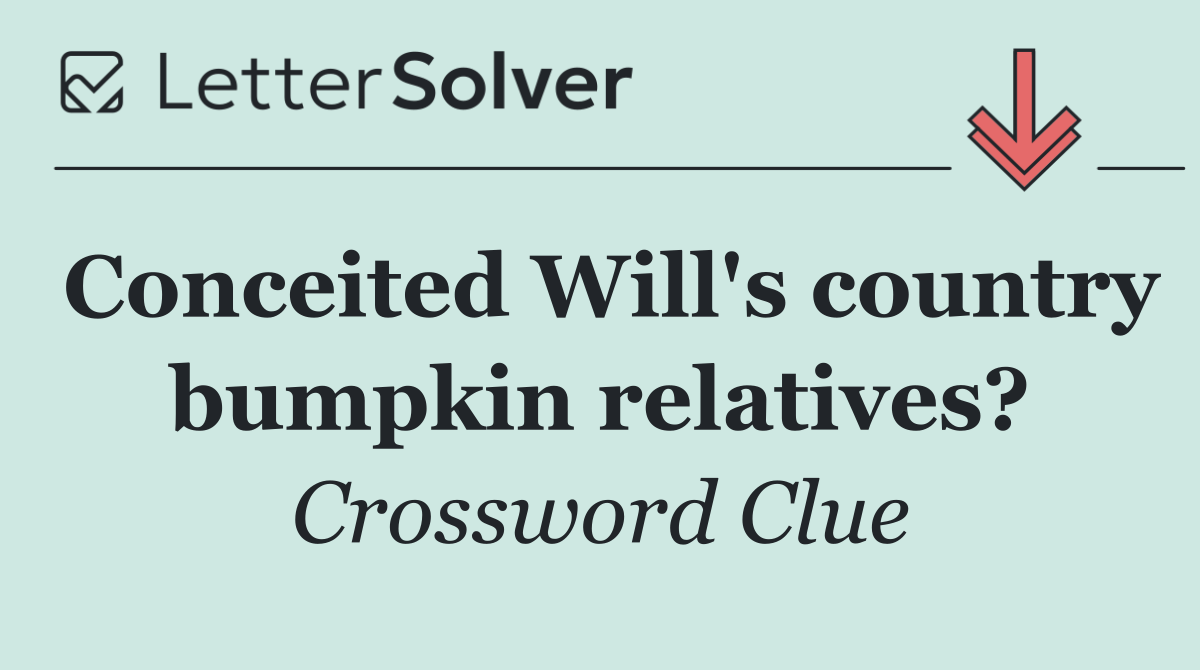 Conceited Will's country bumpkin relatives?