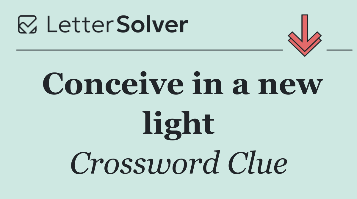 Conceive in a new light