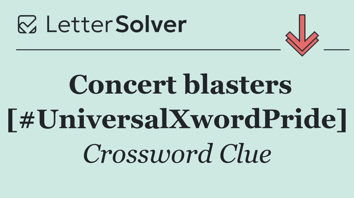 Concert blasters [#UniversalXwordPride]