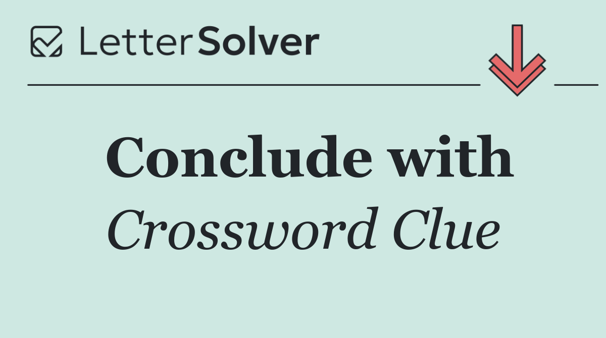 Conclude with