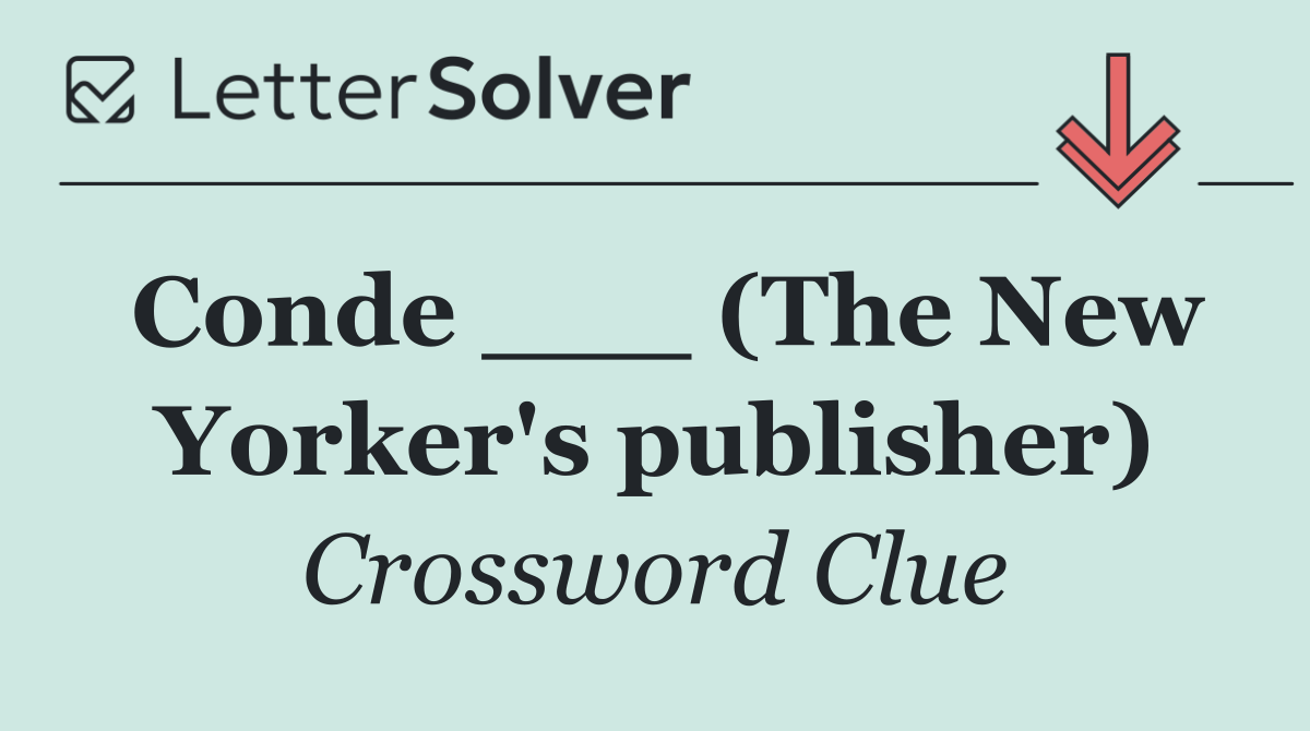 Conde ___ (The New Yorker's publisher)