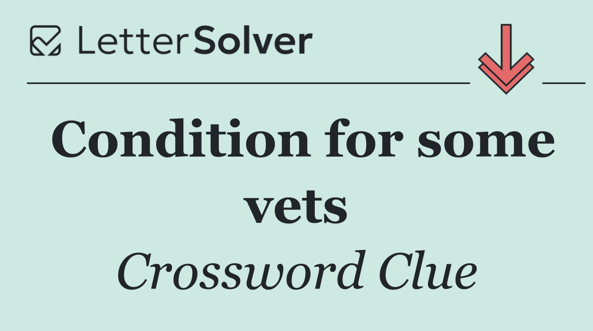 Condition for some vets