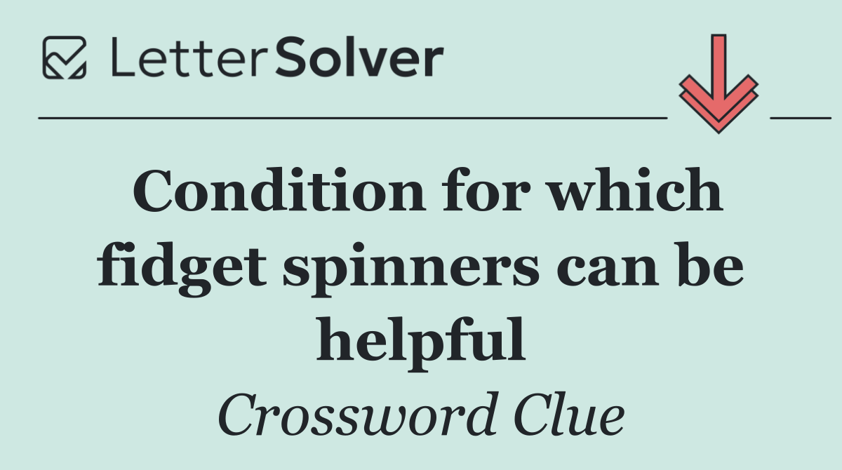 Condition for which fidget spinners can be helpful