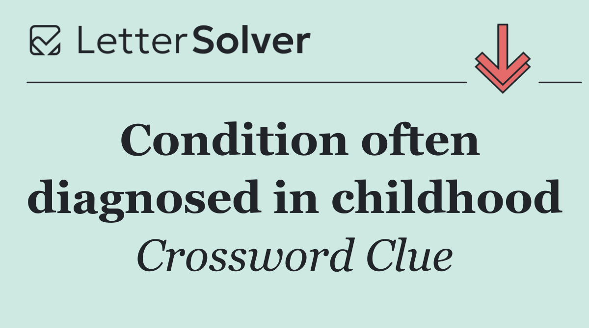 Condition often diagnosed in childhood