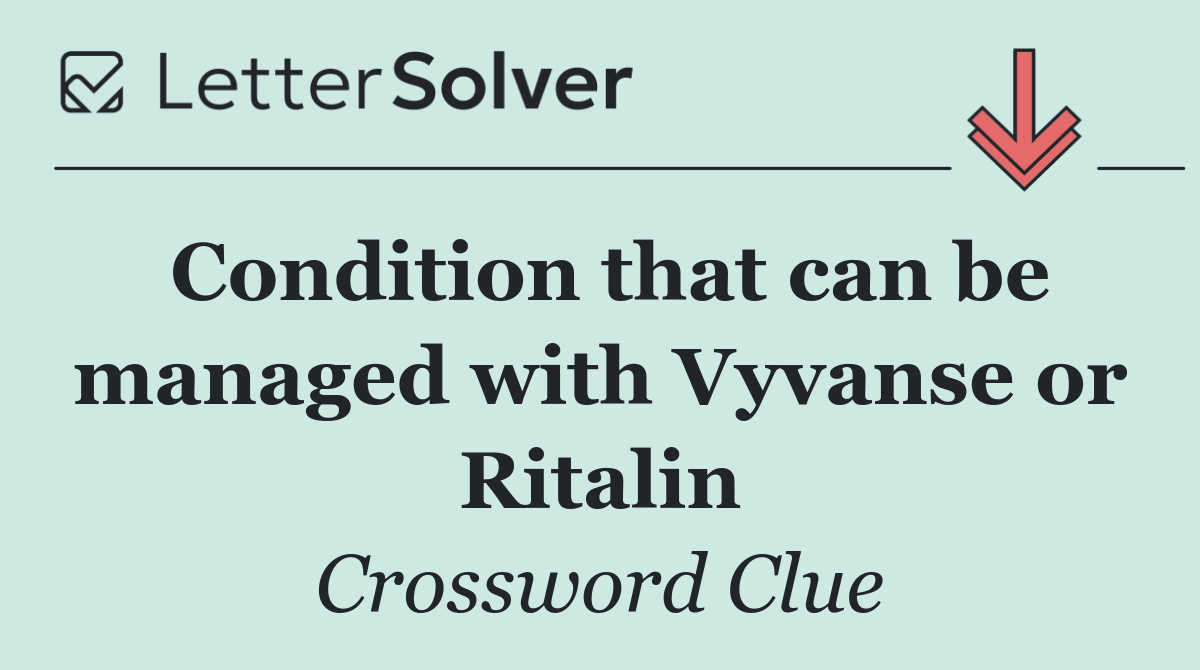 Condition that can be managed with Vyvanse or Ritalin