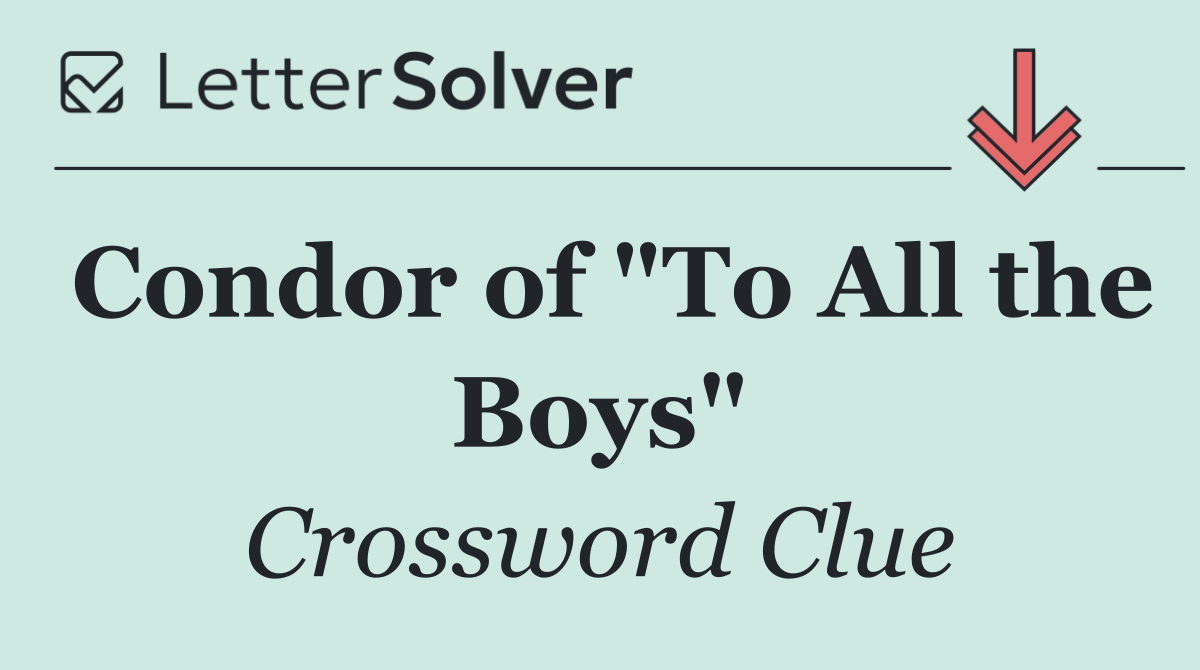 Condor of "To All the Boys"