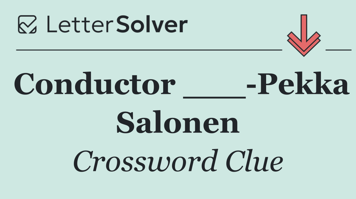 Conductor ___ Pekka Salonen