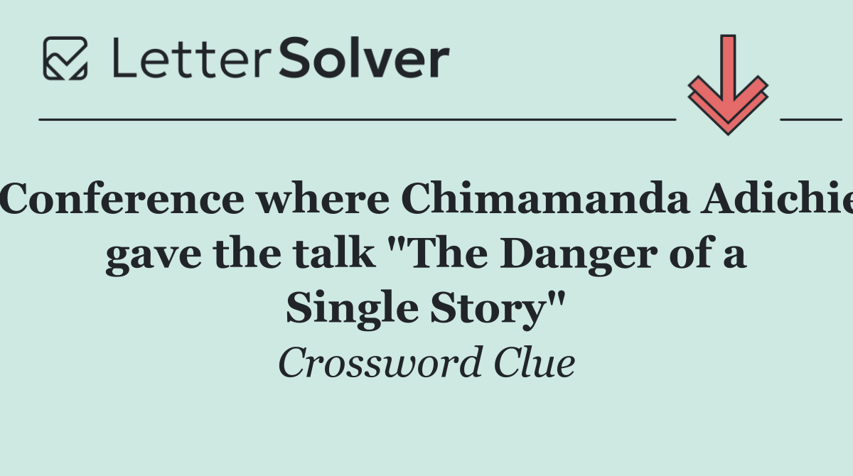 Conference where Chimamanda Adichie gave the talk "The Danger of a Single Story"