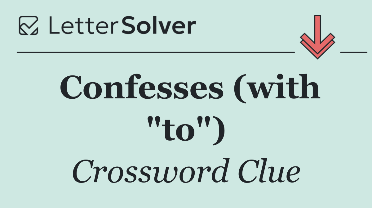 Confesses (with "to")