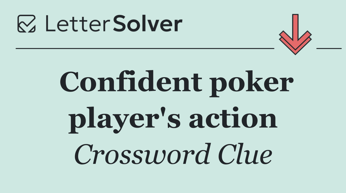 Confident poker player's action