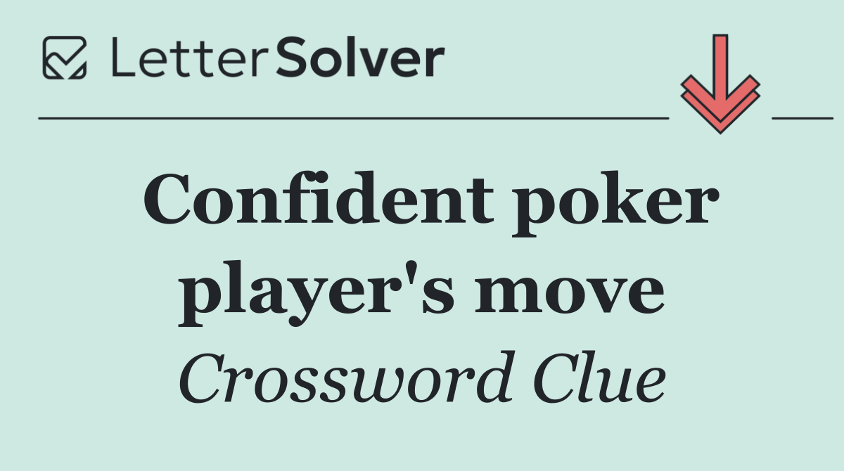 Confident poker player's move