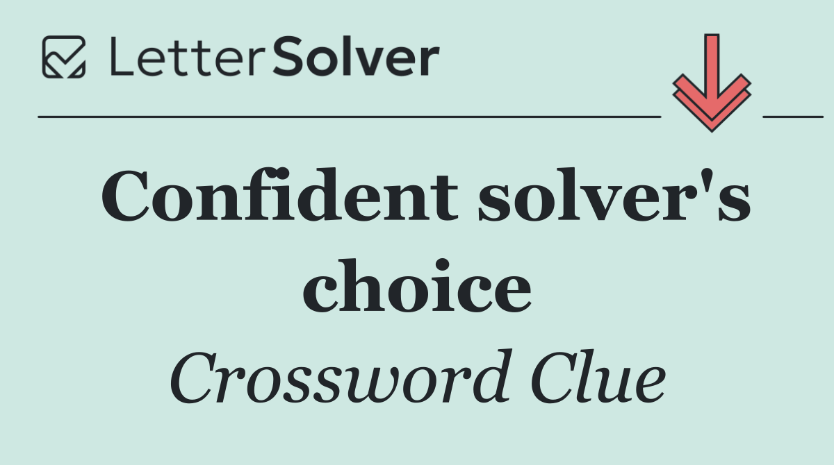 Confident solver's choice
