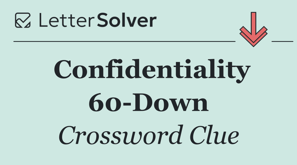 Confidentiality 60 Down