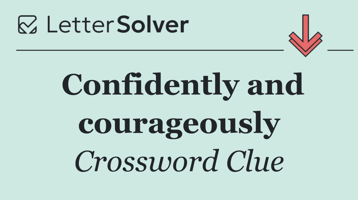 Confidently and courageously