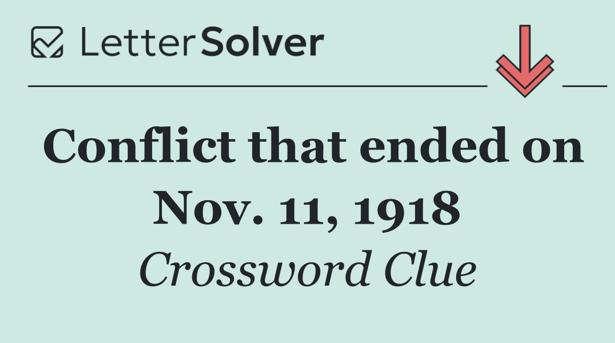 Conflict that ended on Nov. 11, 1918
