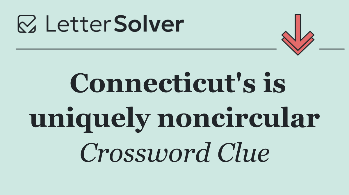 Connecticut's is uniquely noncircular