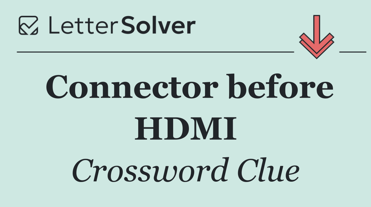 Connector before HDMI