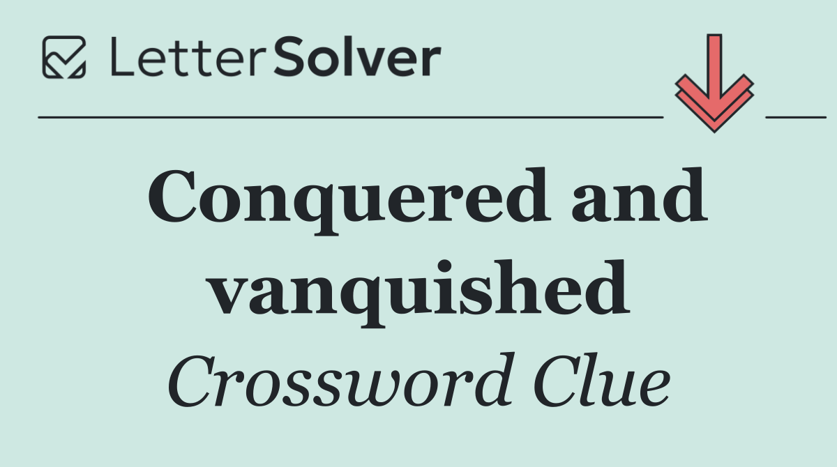 Conquered and vanquished
