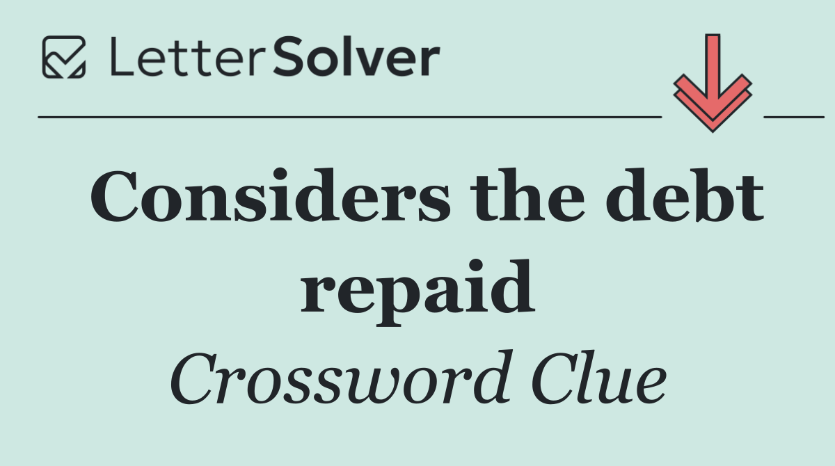 Considers the debt repaid