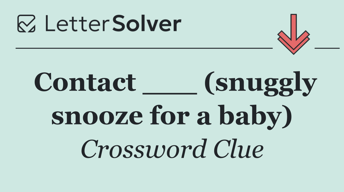 Contact ___ (snuggly snooze for a baby)