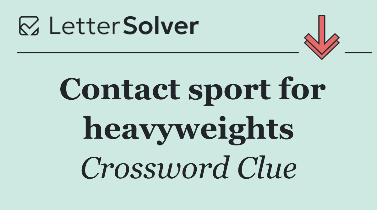 Contact sport for heavyweights