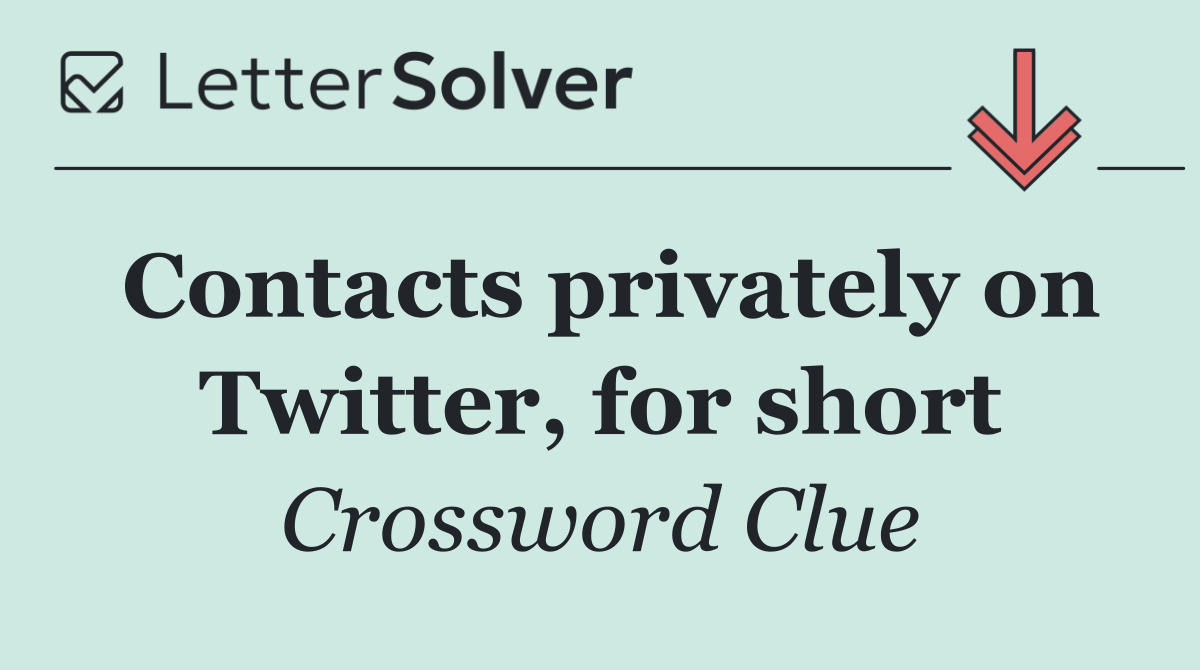 Contacts privately on Twitter, for short