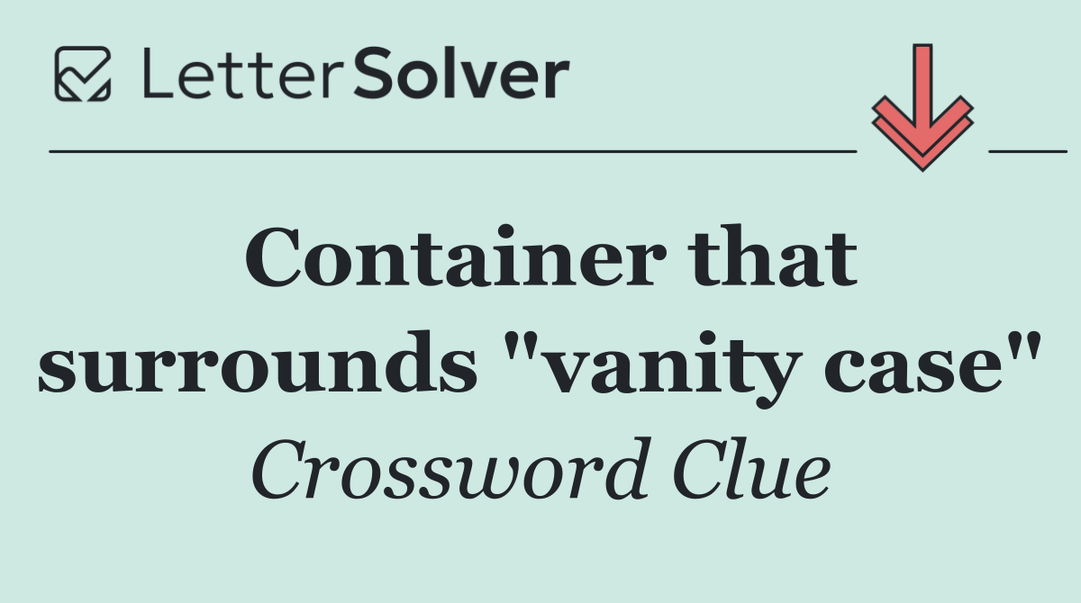 Container that surrounds "vanity case"