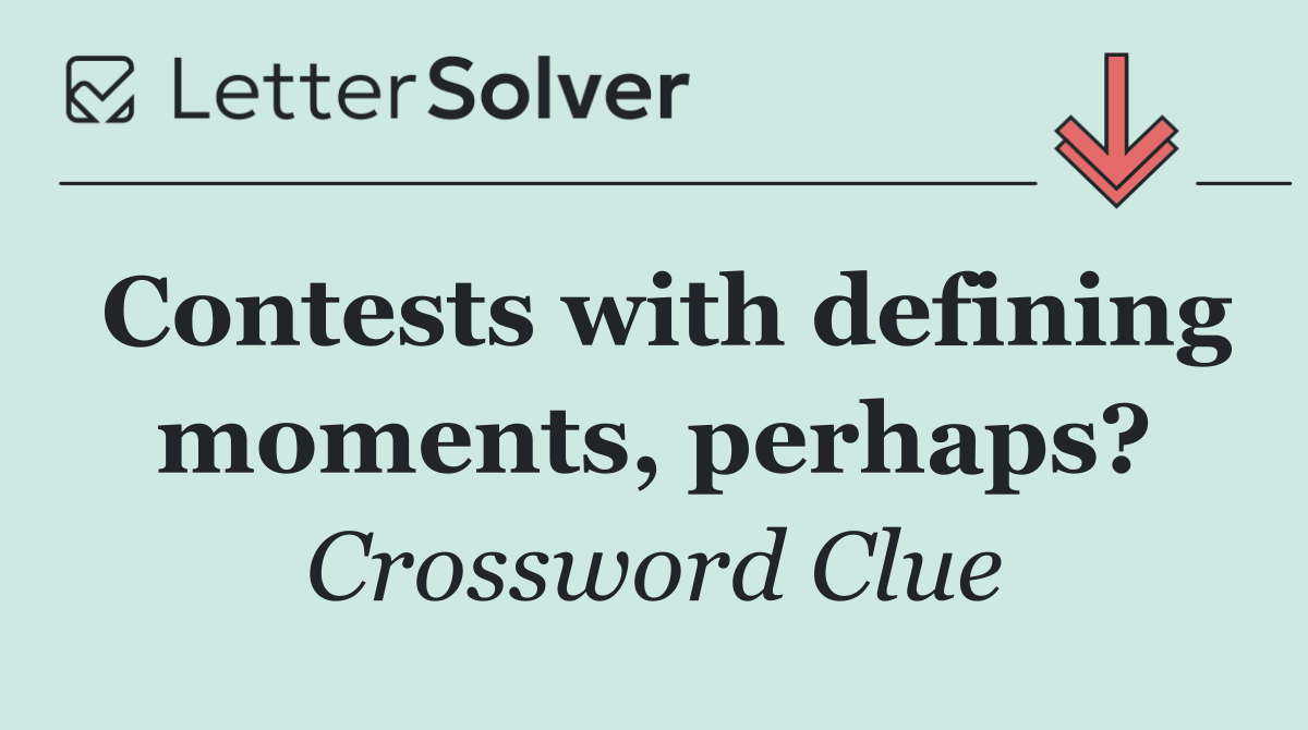 Contests with defining moments, perhaps?