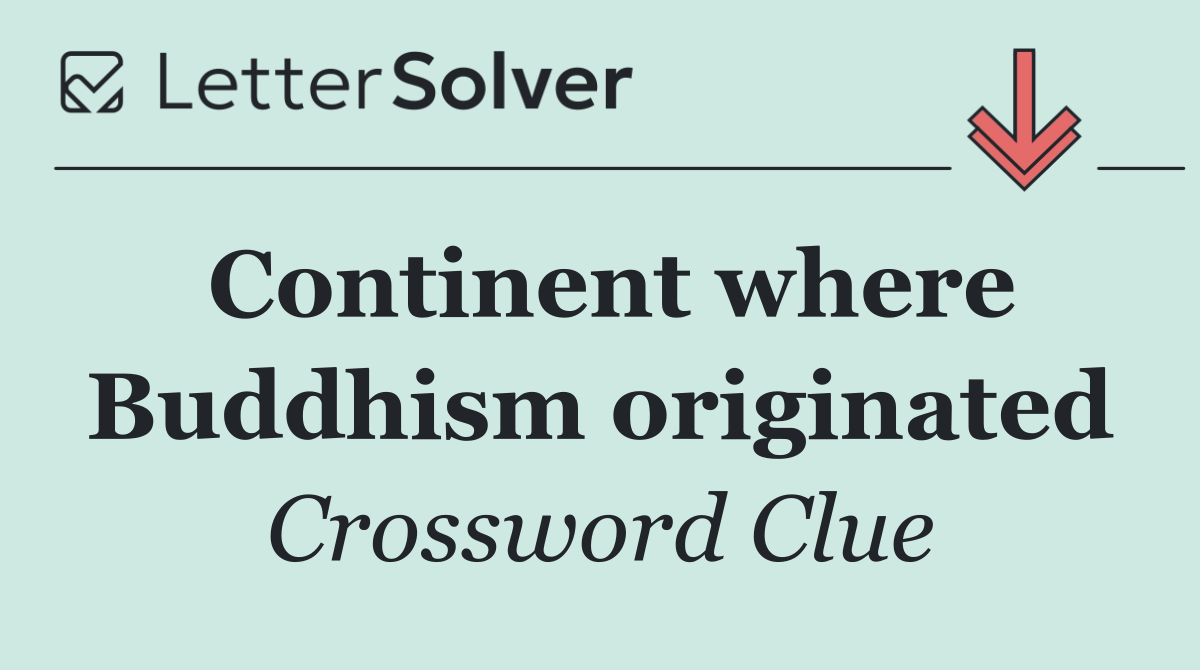 Continent where Buddhism originated