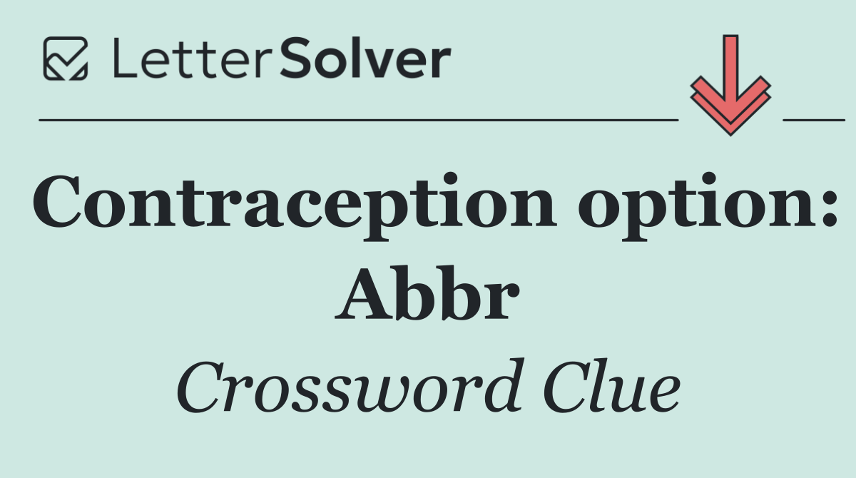 Contraception option: Abbr
