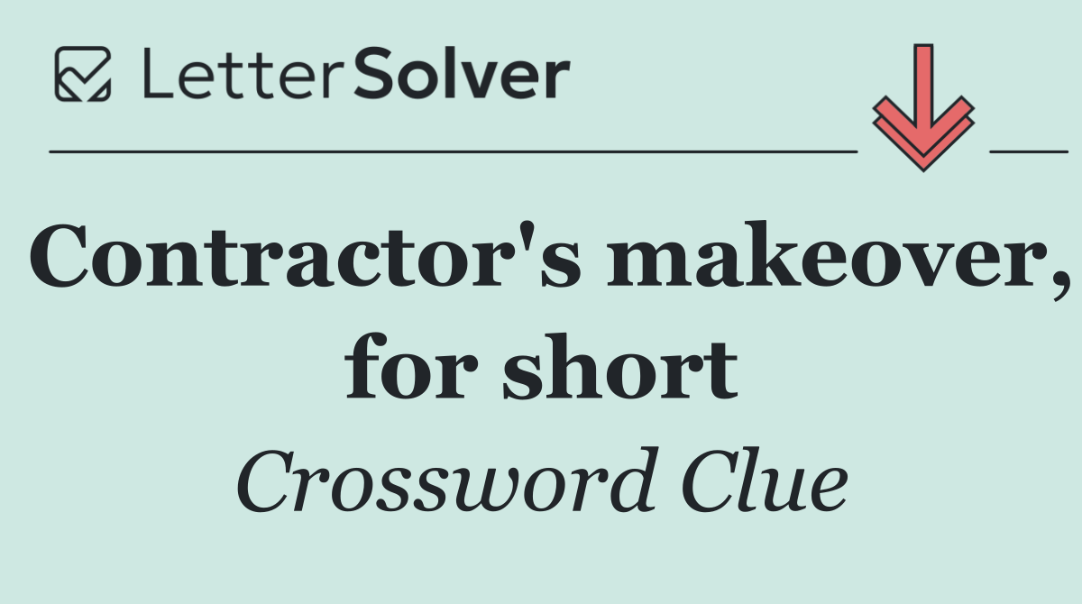 Contractor's makeover, for short