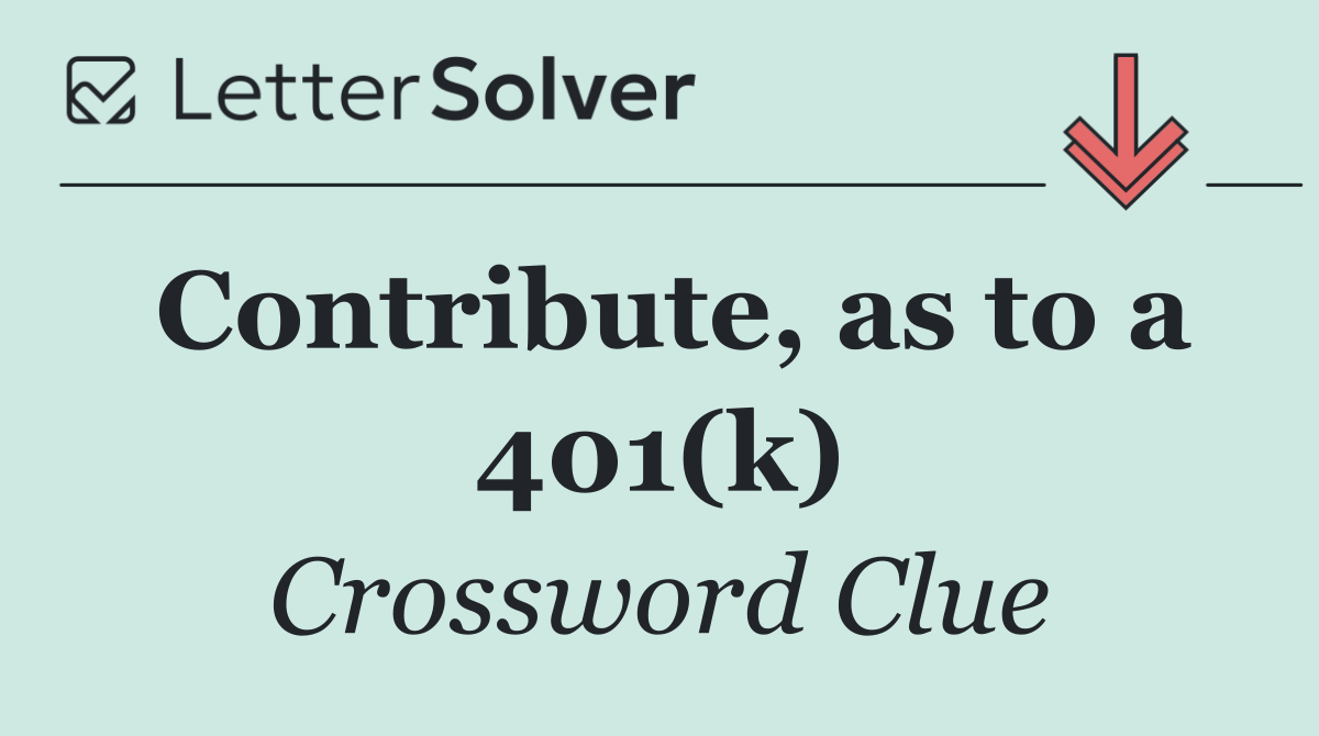 Contribute, as to a 401(k)