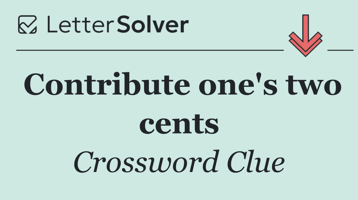Contribute one's two cents