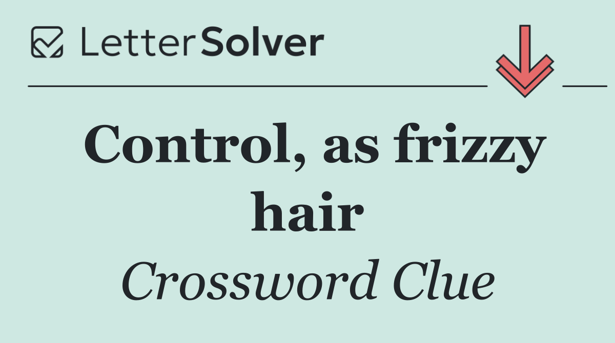 Control, as frizzy hair