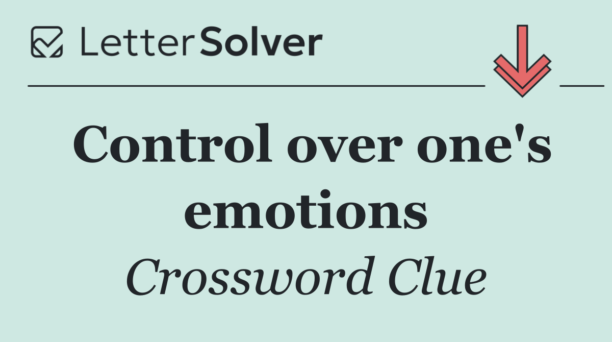 Control over one's emotions