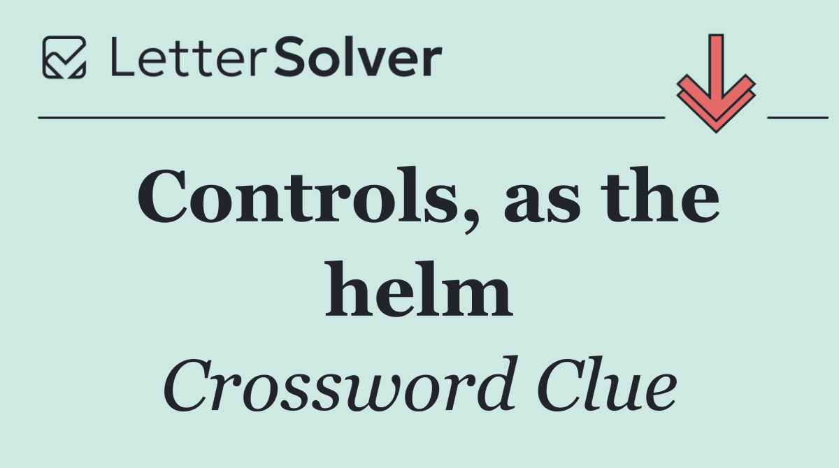 Controls, as the helm