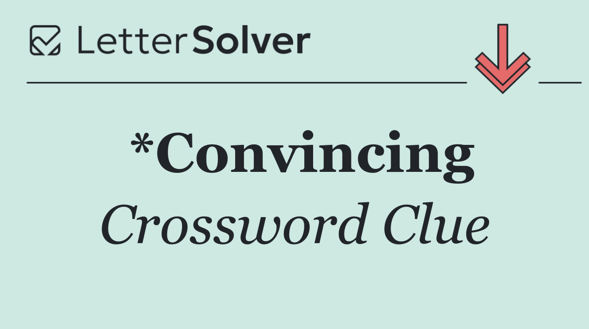 *Convincing