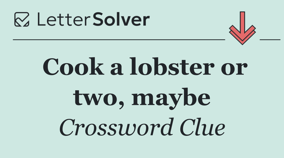 Cook a lobster or two, maybe