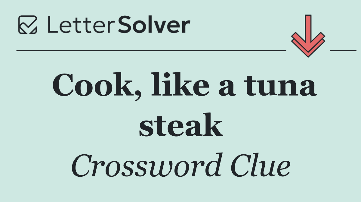 Cook, like a tuna steak