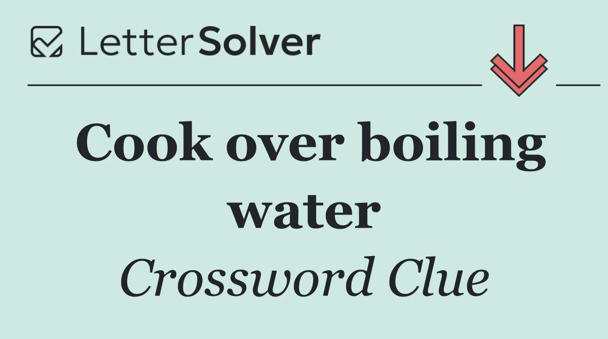 Cook over boiling water