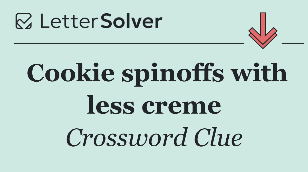Cookie spinoffs with less creme
