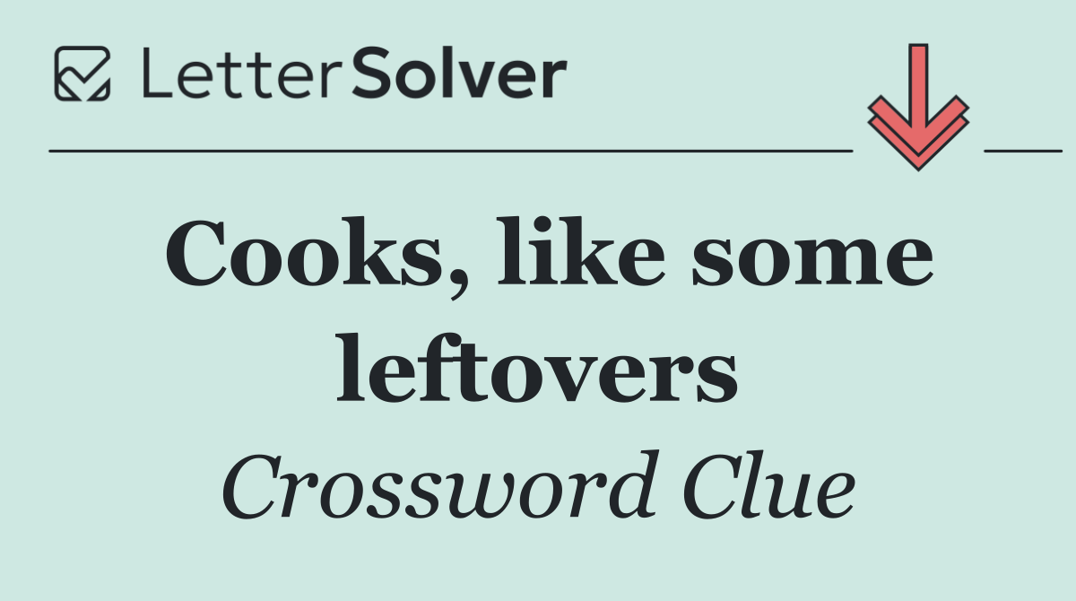 Cooks, like some leftovers