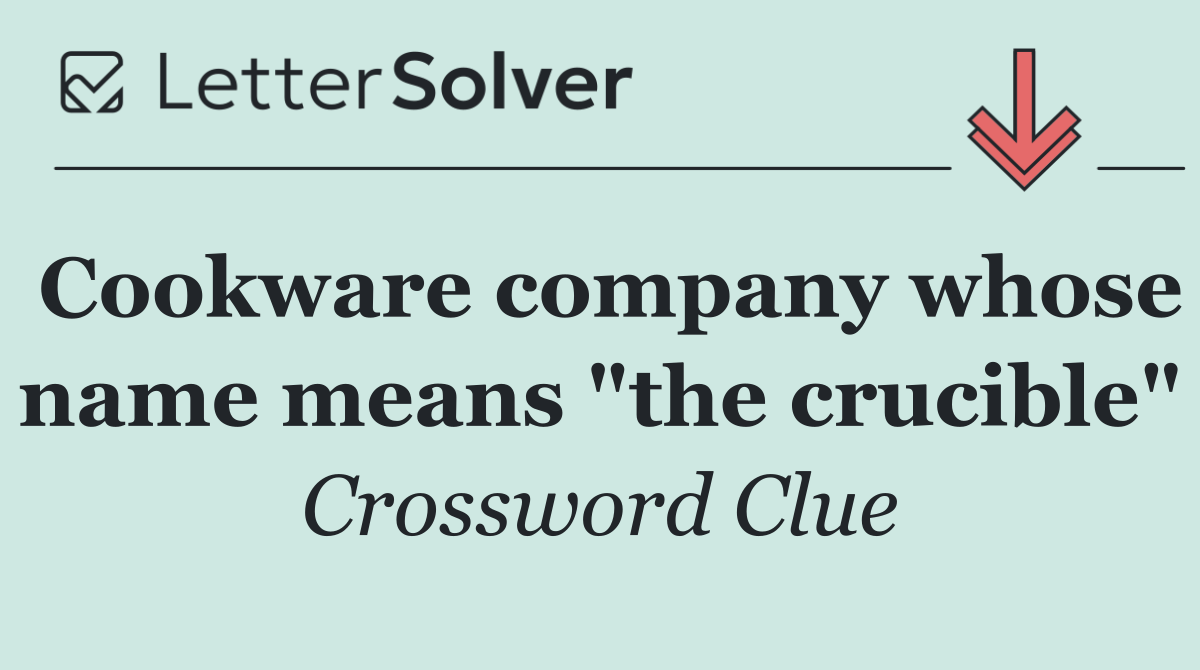 Cookware company whose name means "the crucible"