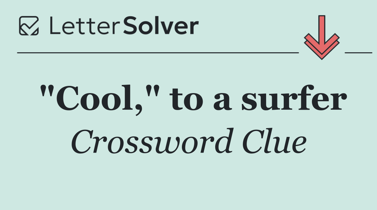"Cool," to a surfer