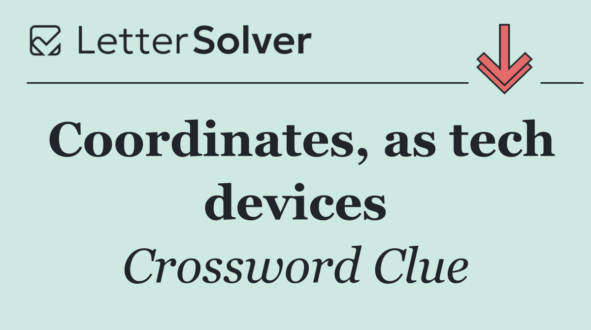 Coordinates, as tech devices