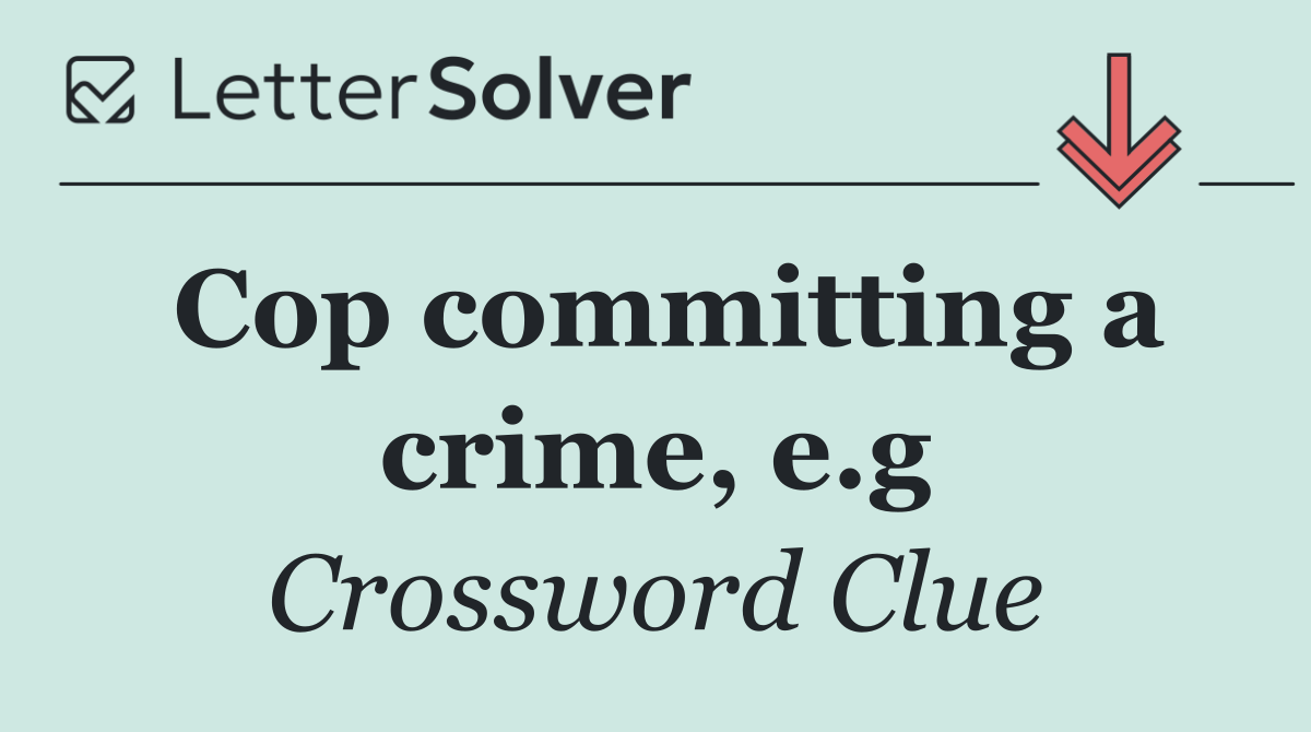 Cop committing a crime, e.g