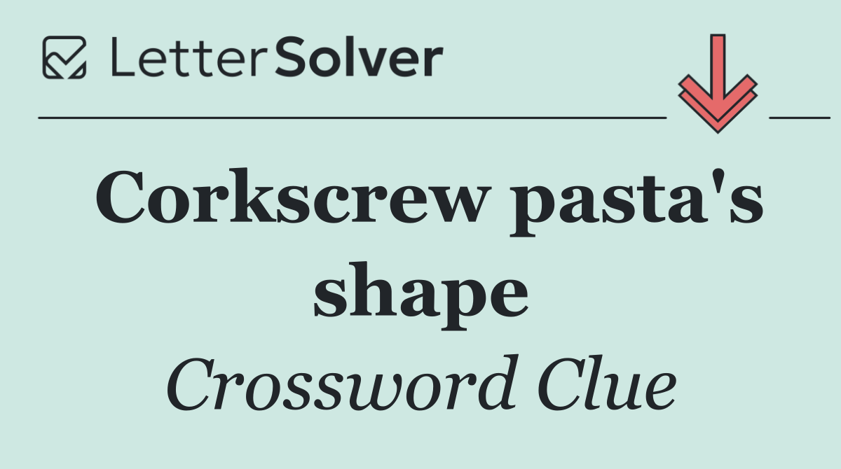 Corkscrew pasta's shape