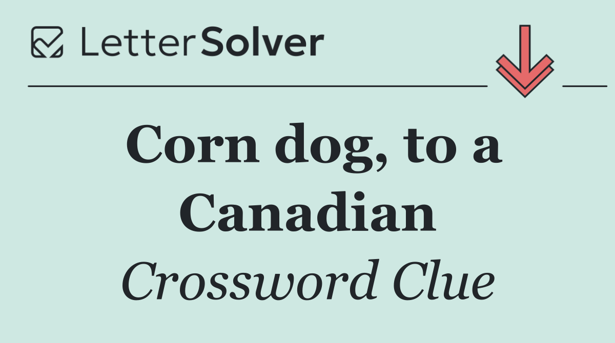 Corn dog, to a Canadian